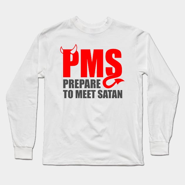 PMS - Prepare to Meet Satan Long Sleeve T-Shirt by DavesTees